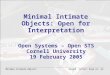 Joseph 'Jofish' Kaye et. al. Minimal Intimate Objects Minimal Intimate Objects: Open for Interpretation Open Systems – Open STS Cornell University 19 February
