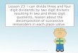 Lesson 23: I can divide three and four digit dividends by two digit divisors resulting in two and three digit quotients, reason about the decomposition
