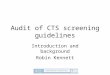 Audit of CTS screening guidelines Introduction and background Robin Kennett