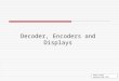 Decode 1.1 Decoder, Encoders and Displays ©Paul Godin Updated Aug 2013