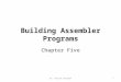 Building Assembler Programs Chapter Five Dr. Gheith Abandah1