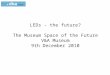 LEDs - the future? The Museum Space of the Future V&A Museum 9th December 2010