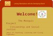 Welcome! The Marquis Project Citizenship and Social Justice (Ways of Teaching, Learning and Living Together) (Facilitated by Al Friesen) Linking Manitobans