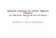 1 Bayesian Learning for Latent Semantic Analysis Jen-Tzung Chien, Meng-Sun Wu and Chia-Sheng Wu Presenter: Hsuan-Sheng Chiu