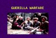 GUERILLA WARFARE What is “Guerilla Warfare”?  From the Spanish word for “little war”  Also called non-conventional or unconventional  Most common