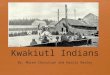 Where Were the Kwakiutl Indians Located? The Kwakiutl Indians lived on the Pacific Northwest Coast of Canada