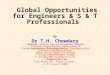 Global Opportunities for Engineers & S & T Professionals By Dr T.H. Chowdary * Director, Center for Telecom Management & Studies * Chairman, Pragna Bharati