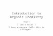 Introduction to Organic Chemistry Yes!! I can’t wait!!! I hear everyone fails this in college!!!