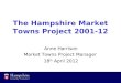 The Hampshire Market Towns Project 2001-12 Anne Harrison Market Towns Project Manager 18 th April 2012