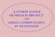 A STORM WATER OUTREACH PROJECT TO SMALL COMMUNITIES IN TENNESSEE