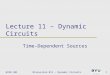 ECEN 301Discussion #11 – Dynamic Circuits1 Lecture 11 – Dynamic Circuits Time-Dependent Sources