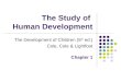 The Study of Human Development The Development of Children (5 th ed.) Cole, Cole & Lightfoot Chapter 1