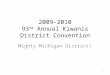 1 2009-2010 93 rd Annual Kiwanis District Convention Mighty Michigan District!