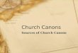 Church Canons Sources of Church Canons. Acts 1 “The former account I made, O Theophilus, of all that Jesus began both to do and teach, until the day in