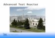 Advanced Test Reactor. ATR vs Commercial Reactor Confinement Structure Operating Conditions –390 psi –140 degrees F Reactor Core –4 feet x 4 feet –880