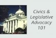 Civics & Legislative Advocacy 101. Civics is the study of the rights & duties of citizenship. In other words, the study of government with attention to