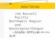 MONITORING Jrussell01@fs.fed.usJrussell01@fs.fed.us 503.808.2956 Jim Russell Pacific Northwest Region and Washington/Oregon State Office BLM