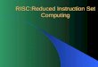 RISC:Reduced Instruction Set Computing. Overview What is RISC architecture? How did RISC evolve? How does RISC use instruction pipelining? How does RISC