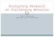 CHRIS BORGMEIER PORTLAND STATE UNIVERSITY Evaluating Research on Challenging Behavior
