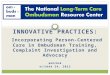 INNOVATIVE PRACTICES: Incorporating Person-Centered Care in Ombudsman Training, Complaint Investigation and Advocacy WEBINAR OCTOBER 24, 2012