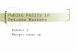 Public Policy in Private Markets Debate 2 Merger wrap up