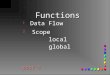 Functions g g Data Flow g Scope local global part 4 part 4
