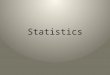 Statistics. Some Stats Quotes There are three kinds of lies: lies, damned lies, and statistics. Benjamin Disraeli The statistics on sanity are that one