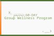 Group Wellness Program 60-DAY. THE LIFE that lives inside you