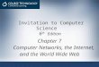 Invitation to Computer Science 6 th Edition Chapter 7 Computer Networks, the Internet, and the World Wide Web 1