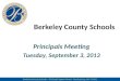 Berkeley County Schools Principals Meeting Tuesday, September 3, 2013 Berkeley County Schools Principals Meeting Tuesday, September 3, 2013 Berkeley County
