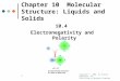 1 Chapter 10 Molecular Structure: Liquids and Solids 10.4 Electronegativity and Polarity Copyright © 2008 by Pearson Education, Inc. Publishing as Benjamin
