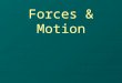 Forces & Motion. Describe Speed A way to describe motion –Average speed - Rate of motion calculated by dividing the distance traveled by the amount of