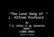“The Love Song of J. Alfred Prufrock” By T.S. Eliot  my favorite poet! (1888-1965) Huynh-Duc/ AP Language