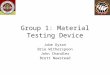 Group 1: Material Testing Device Jobe Dyson Brie Witherspoon John Chandler Brett Newstead