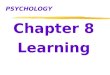 PSYCHOLOGY Chapter 8 Learning.  Learning  relatively permanent change in an organism’s behavior due to experience