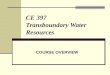 CE 397 Transboundary Water Resources COURSE OVERVIEW
