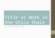 Title at Work in the Utica Shale By: Travis Jeric, Esq