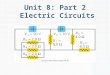 Unit 8: Part 2 Electric Circuits. Outline Resistances in Series, Parallel, and Series– Parallel Combinations Multiloop Circuits and Kirchhoff’s Rules