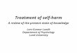 Treatment of self-harm A review of the present state of knowledge Lars-Gunnar Lundh Department of Psychology Lund University