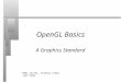 1 OpenGL Basics A Graphics Standard ©Mel Slater, Anthony Steed 1997-1999