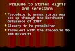 Prelude to States Rights and secession Procedure to annex states was set up through the Northwest Ordinance of 1787 Procedure to annex states was set up
