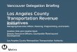 Vancouver Delegation Briefing Los Angeles County Transportation Revenue Initiatives David Yale Managing Executive Officer, Planning, Programming, and Grants