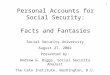 1 Personal Accounts for Social Security: Facts and Fantasies Social Security University August 27, 2002 Presented by: Andrew G. Biggs, Social Security
