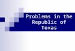 Problems in the Republic of Texas. The Republic of Texas