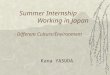 Summer Internship Working in Japan - Different Culture/Environment Kana YASUDA