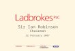 1 22 February 2007 Sir Ian Robinson Chairman. 2 Rosemary Thorne Group Finance Director