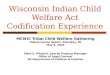 Wisconsin Indian Child Welfare Act Codification Experience MCWIC Tribal Child Welfare Gathering Odawa Casino Resort, Petoskey, MI May 5, 2010 Mark S. Mitchell,