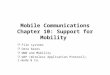Mobile Communications Chapter 10: Support for Mobility  File systems  Data bases  WWW and Mobility  WAP (Wireless Application Protocol), i-mode & Co
