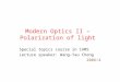 Modern Optics II – Polarization of light Special topics course in IAMS Lecture speaker: Wang-Yau Cheng 2006/4