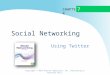 C HAPTER Social Networking Using Twitter 7 Copyright © 2014 Pearson Education, Inc. Publishing as Prentice Hall